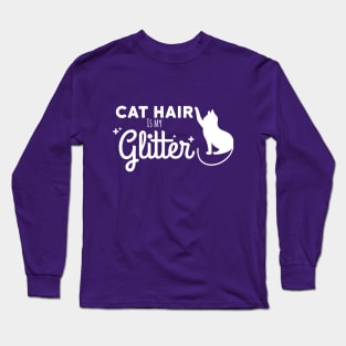 Cat Hair is my Glitter! Long Sleeve T-Shirt